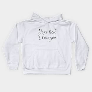 Dear Bed I Love You Kids Hoodie